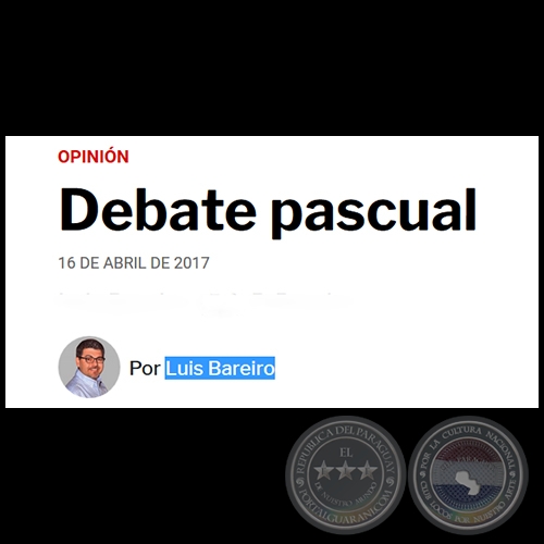 DEBATE PASCUAL - Por LUIS BAREIRO - Domingo, 16 de Abril de 2017